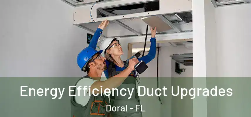  Energy Efficiency Duct Upgrades Doral - FL